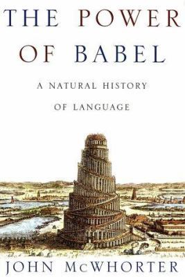 The Power of Babel: A Natural History of Language 0716744732 Book Cover