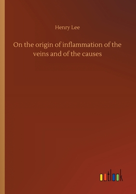 On the origin of inflammation of the veins and ... 3752409657 Book Cover