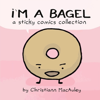 I'm a Bagel: a sticky comics collection B0DH6ZFJJW Book Cover
