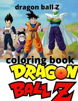 Dragon Ball Z Coloring Book: Dragon Ball Z Coloring Book: +50 High Quality Illustrations For Kids And Adults In Art Therapy And Relaxation, Perfect Christmas Gift For Kids And Adults That Love Dragon  B08QVR46DR Book Cover