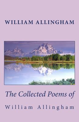 The Collected Poems of William Allingham 1481274244 Book Cover