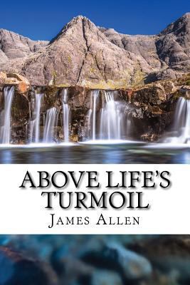 Above Life's Turmoil: (Annotated with Biography... 1501018426 Book Cover