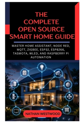 The Complete Open Source Smart Home Guide: Mast... B0HG1Z5T8T Book Cover