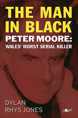 The Man in Black: Peter Moore - Wales' Worst Se... 191263127X Book Cover