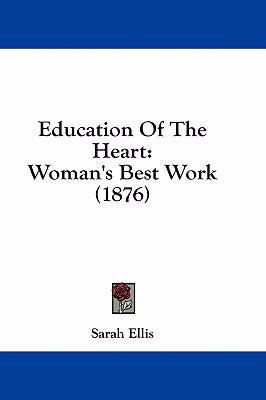 Education Of The Heart: Woman's Best Work (1876) 1436935261 Book Cover