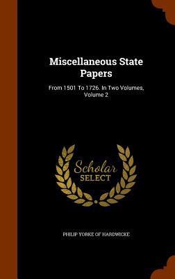 Miscellaneous State Papers: From 1501 To 1726. ... 1344991939 Book Cover