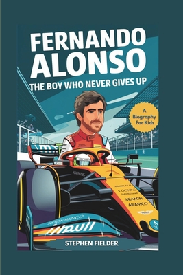 Fernando Alonso: The Boy Who Never Gives Up- A ...            Book Cover