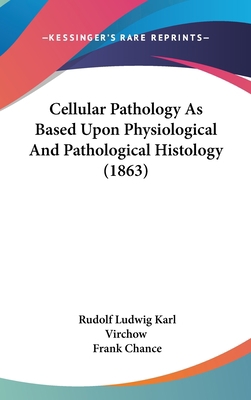 Cellular Pathology As Based Upon Physiological ... 143666957X Book Cover