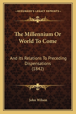 The Millennium Or World To Come: And Its Relati... 1165665042 Book Cover