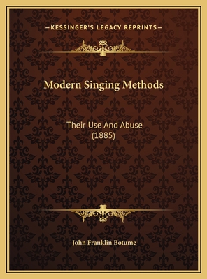 Modern Singing Methods: Their Use And Abuse (1885) 116950910X Book Cover