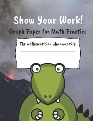 Show Your Work!: 4x4 Graph Paper for Math Practice 1797491180 Book Cover