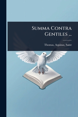 Summa Contra Gentiles ... [Latin] 1024451429 Book Cover