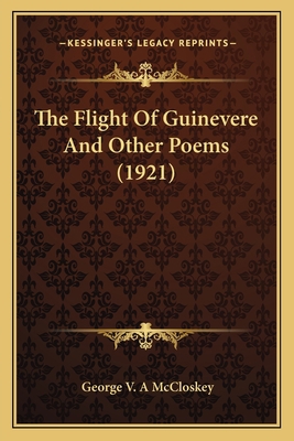 The Flight Of Guinevere And Other Poems (1921) 1163928879 Book Cover
