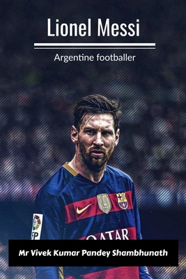 Lionel Messi: Argentine footballer B0BQYZSHBJ Book Cover