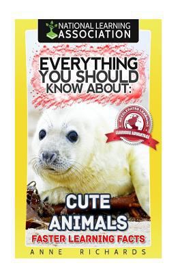 Everything You Should Know About: Cute Animals 1979839166 Book Cover