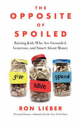 The Opposite of Spoiled: Raising Kids Who Are G... 0062247018 Book Cover