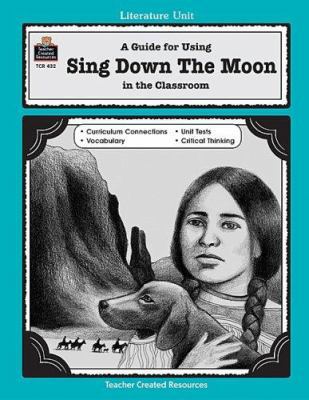 A Guide for Using Sing Down the Moon in the Cla... 1557344329 Book Cover