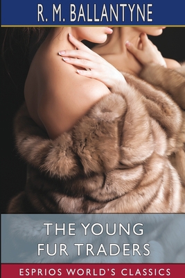 The Young Fur Traders (Esprios Classics) 1006960023 Book Cover
