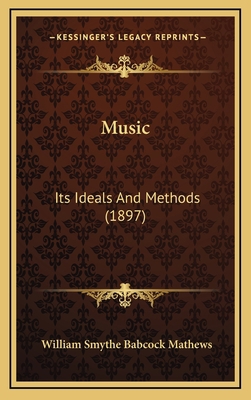 Music: Its Ideals And Methods (1897) 1166649709 Book Cover