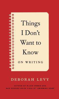 Things I Don't Want to Know: On Writing 1620405652 Book Cover