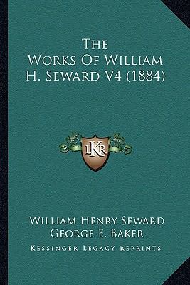 The Works Of William H. Seward V4 (1884) 1164207539 Book Cover