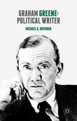 Graham Greene: Political Writer 1137343958 Book Cover
