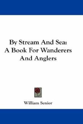 By Stream And Sea: A Book For Wanderers And Ang... 1432661396 Book Cover