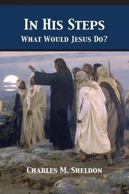 In His Steps: What Would Jesus Do? 1680922548 Book Cover