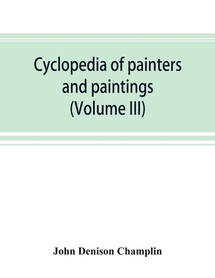 Cyclopedia of painters and paintings (Volume III) 9353892783 Book Cover