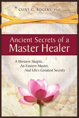 Ancient Secrets of a Master Healer: A Western S... 1952353009 Book Cover
