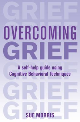 Overcoming Grief: A Self-Help Guide Using Cogni... 0465005373 Book Cover