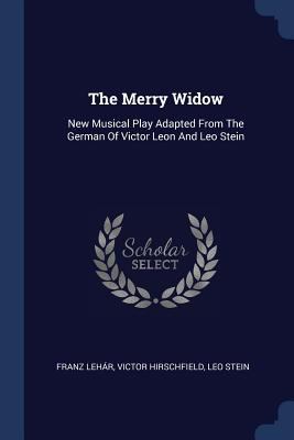 The Merry Widow: New Musical Play Adapted From ... 1377240568 Book Cover