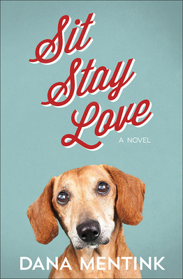 Sit, Stay, Love: A Novel for Dog Lovers Volume 1 0736966072 Book Cover