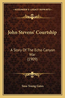 John Stevens' Courtship: A Story Of The Echo Ca... 1164194186 Book Cover