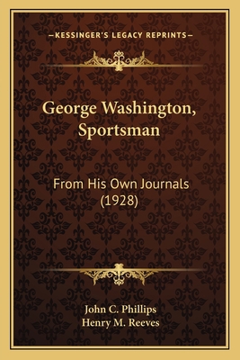 George Washington, Sportsman: From His Own Jour... 1164817167 Book Cover