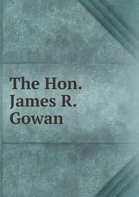 The Hon. James R. Gowan 551896577X Book Cover
