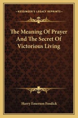The Meaning Of Prayer And The Secret Of Victori... 1162809647 Book Cover