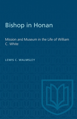 Bishop in Honan: Mission and Museum in the Life... 1487585586 Book Cover