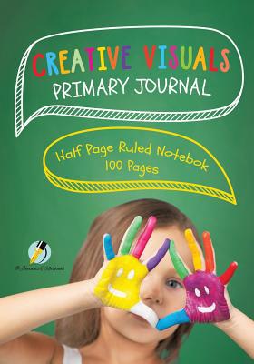 Creative Visuals Primary Journal Half Page Rule... 1541966074 Book Cover