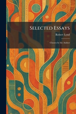 Selected Essays: Chosen by the Author 1025976533 Book Cover