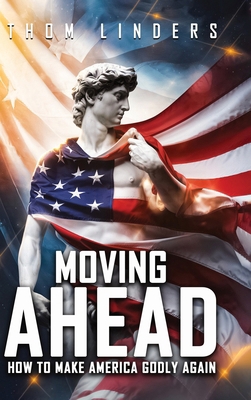 Moving Ahead,: How To Make America Godly Again [Large Print] B0DT2W417S Book Cover