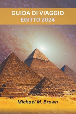 Guida Di Viaggio Egitto 2024: Alla scoperta di ... [Italian] B0CYKNM9WV Book Cover