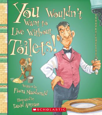 You Wouldn't Want to Live Without Toilets! 0531213064 Book Cover