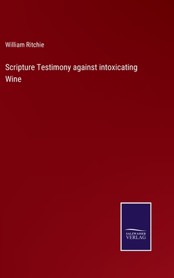 Scripture Testimony against intoxicating Wine 3752555491 Book Cover