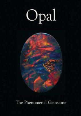 Opal, the Phenomenal Gemstone 0979099803 Book Cover