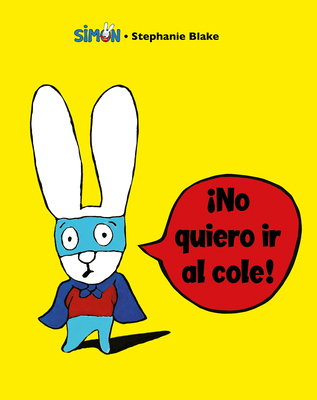 Simón. ¡No Quiero IR Al Cole! / I Don't Want to... [Spanish] 8448853393 Book Cover