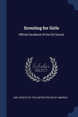 Scouting for Girls: Official Handbook of the Gi... 1376580934 Book Cover