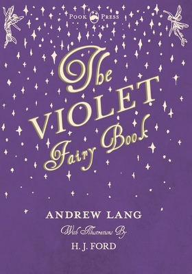 The Violet Fairy Book - Illustrated by H. J. Ford 1473335337 Book Cover
