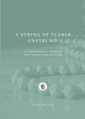 Paperback String of Pearls Unstrung : A Theological Journey into Believers' Baptism Book