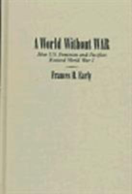 A World Without War: How U.S. Feminists and Pac... 0815627459 Book Cover